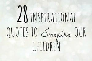 28 inspirational quotes to inspire our children with.... | The Diary of ...