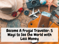 Become A Frugal Traveller 5 Ways to See the World with Less Money