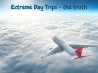 Extreme Day Trips – the truth