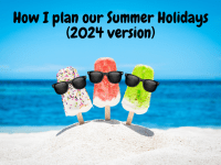 How I plan our Summer Holidays (2024 version)