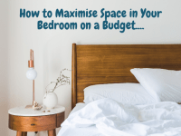 How to Maximise Space in Your Bedroom on a Budget….