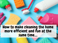 How to make cleaning the home more efficient and fun at the same time….