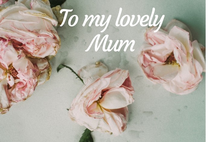 To my Beautiful Mum