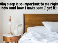 Why sleep is so important to me right now (and how I make sure I get it)